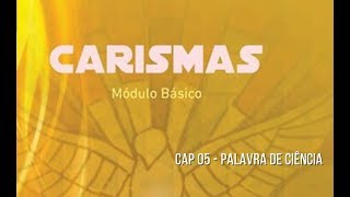 INFORMAÇÃO  CARISMAS  CAP 05  PALAVRA DE CIÊNCIA [upl. by Magnusson395]