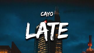 Cayo  Late Lyrics its too late for this but its not late for him [upl. by Nuaj]