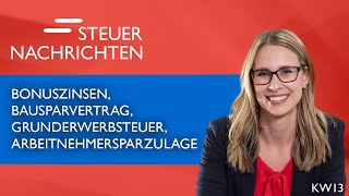 Bausparvertrag Grunderwerbsteuer Arbeitnehmersparzulage  Steuernachrichten Update 1323 [upl. by Aizitel294]