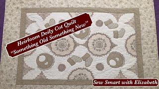 Heirloom Doily Cot Quilt quotSomething Old Something Newquot [upl. by Bowles]