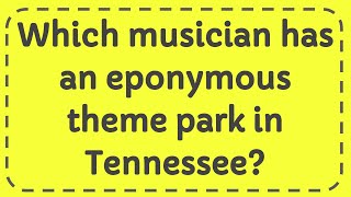 Which musician has an eponymous theme park in Tennessee [upl. by Amaleta348]