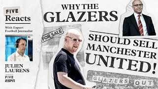 FIVE Reacts  Why The Glazers Should Sell Manchester United Ft Julien Laurens [upl. by Iasi894]