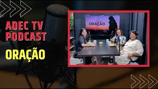 ADEC TV PODCAST  ORAÇÃO [upl. by Harbot310]