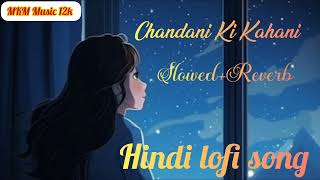 Chandani Ki Kahani SlowedReverb Hindi Sad Song  MKM Music 12k [upl. by Natehc]