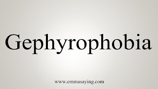 How To Say Gephyrophobia [upl. by Stirling186]