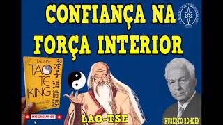 CONFIANÇA NA FORÇA INTERIOR — TAO TE KING — LAO TSE — HUBERTO ROHDEN [upl. by Coughlin]