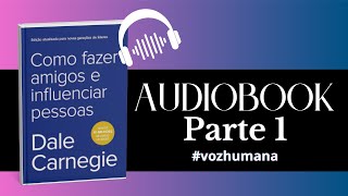 Audiobook Como Fazer Amigos e Influenciar Pessoas PARTE 1  Dale Carnegie  narraçãohumana [upl. by Ladnar]