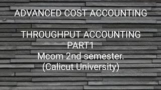 THROUGHPUT ACCOUNTING Part1Advanced Cost Accounting Mcom2nd sem [upl. by Sadira]