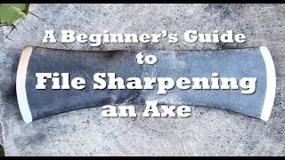 Axe School A Beginners Guide to File Sharpening an Axe [upl. by Ester254]