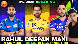 IPL 2025  D Chahar Again in CSK Rahul Join in MI Maxwell Price is High in Mega Auction [upl. by Ikim]