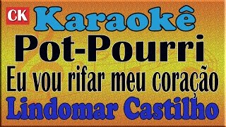 Pot Pourri Lindomar Castilho  Eu vou rifar meu coração  Você é doida demais  Karaoke [upl. by Otilia]