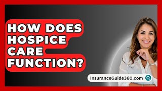 How Does Hospice Care Function  InsuranceGuide360com [upl. by Alexi]