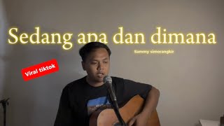 SEDANG APA DAN DIMANA  Sammy simorangkir Cover ahdanwahyudin [upl. by Laing]