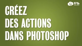 Automatisez vos actions sur Photoshop   F14 Wiki [upl. by Odnama]