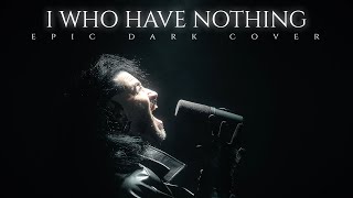 I Who Have Nothing  Cover by Corvyx Epic Dark Version [upl. by Eecrad]