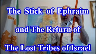 The Stick of Ephraim and The Return of The Lost Tribes of Israel [upl. by Sharai]