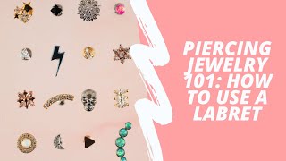 Piercing Jewelry 101  How To Use A Labret [upl. by Windham980]