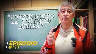 EPISODIO 111  CONSTRUYENDO LA SOCIEDAD HUMANA [upl. by Casilda]