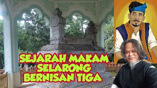 SEJARAH MAKAM SELARONG BERNISAN TIGA [upl. by Niuqram]