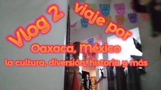 Vlog 2 viaje por Oaxaca México la cultura diversión historia y más [upl. by Graubert]