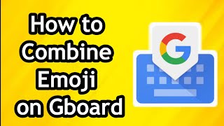 How to Combine Emoji on Gboard [upl. by Latreshia]