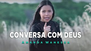 AMANDA WANESSA  Conversa com Deus  Clipe Oficial [upl. by Behl665]