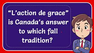 “L’action de grace” is Canada’s answer to which fall tradition [upl. by Plante]