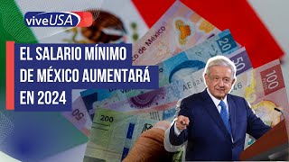 El salario mínimo de México aumentará en 2024 [upl. by Adnuahs744]