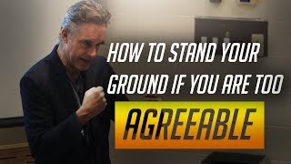 Jordan Peterson on How To Stand Your Ground If You Are Too Agreeable [upl. by Mischa326]