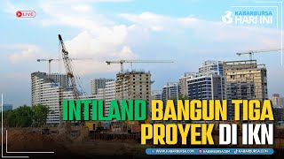 Intiland Bangun Tiga Proyek di IKN [upl. by Kimberlee]