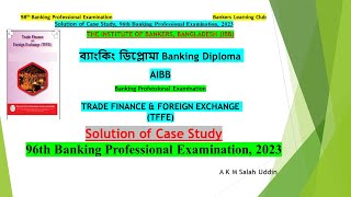 98th Banking Diploma Solution of Case Study for 96th IBB Exam TRADE FINANCE amp FOREIGN EXCHANGE [upl. by Vinnie]