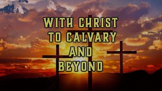 16060 With Christ to Calvary and Beyond The Heart of Ministry [upl. by Breena]