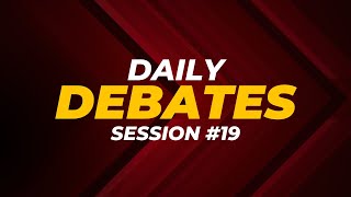 Daily Debates  Session 19 [upl. by Zimmerman]