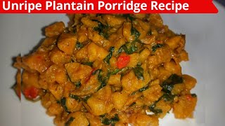 How To Cook Unripe Plantain Porridge  Nigerian Unripe Plantain Porridge Recipe [upl. by Jenine884]