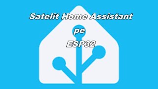 Satelit Home Assistant pe ESP32 [upl. by Lerad]