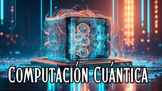 ¿Qué es la Computación Cuántica [upl. by Eimaral]