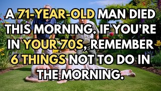 A 71yearold man PASSED AWAY early this morning Avoid 6 things in your 70s  Life Lessons [upl. by Ulises]