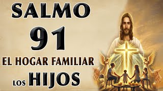 SALMO 91 PARA LA PROTECCIÓN DE LOS HIJOS Y EL HOGAR FAMILIAR [upl. by Simonne]