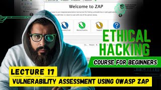 Vulnerability Assessment Using OWASP ZAP  Ethical Hacking Course for Beginners  Lecture 17 [upl. by Enial]