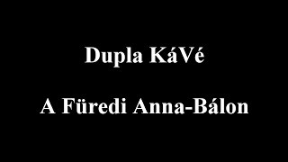 Dupla KáVé  A füredi Annabálon  REMIX  2017  DalszövegesLyric Video [upl. by Cooke]