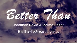 Better Than Lyrics  Bethel Music feat Jonathan David Helser amp Melissa Helser  Live Audio [upl. by Mitchiner]