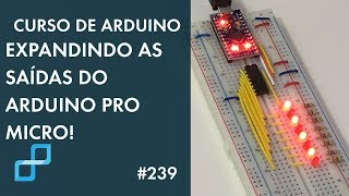 MAIS SAÍDAS PARA O ARDUINO PRO MICRO  Curso de Arduino 239 [upl. by Whit]