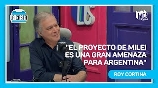 ENTREVISTA a ROY CORTINA quotEL PROYECTO DE MILEI ES UNA GRAN AMENAZA PARA ARGENTINAquot  Laca Stream [upl. by Inalel61]