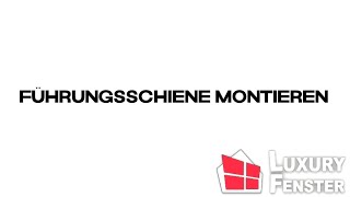 Führungsschiene montieren  Luxury Fenster [upl. by Aratahc]