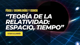 quotTEORÍA DE LA RELATIVIDAD Unificación del Espacio Tiempo y Gravedadquot Estudio Alejandría [upl. by Bram]