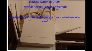 CONFIGURATION ZTE FIBRE MAROC TELECOM طرقة برمجة راوتر ZTE FIBRE OPTIQUE التابع اتصالات المغرب [upl. by Aleemaj]