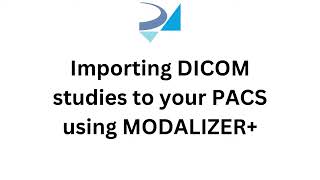 Importing DICOM studies to your PACS using MODALIZER [upl. by Niala74]