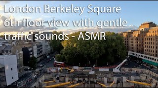 London city view of Berkeley Square in Mayfair from the 6th floor  city sounds  city traffic ASMR [upl. by Wolgast]