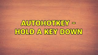 AutoHotKey  Hold a key down 3 Solutions [upl. by Lechner]