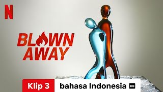 Blown Away Season 3 Klip 3 dengan subtitle  Trailer bahasa Indonesia  Netflix [upl. by Ciapas369]